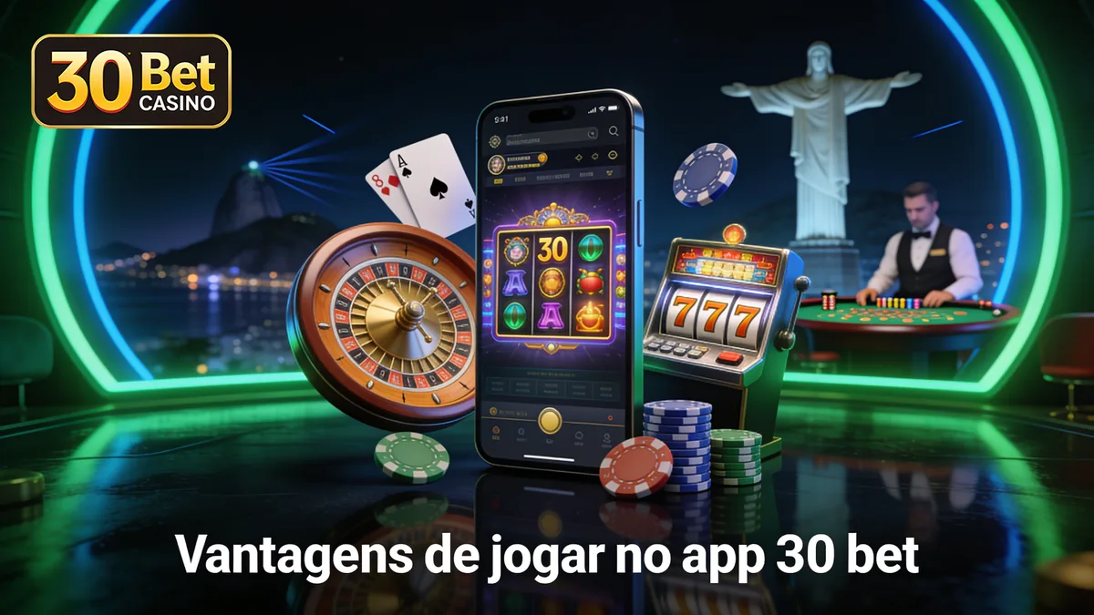 Vantagens de jogar no app 30 bet: guia de 30 bet para jogadores no Brasil